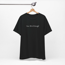 Load image into Gallery viewer, You Are Enough T-Shirt