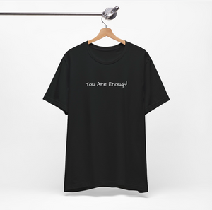 You Are Enough T-Shirt