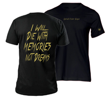 Load image into Gallery viewer, I Will Die With Memories Not Dreams T-Shirt