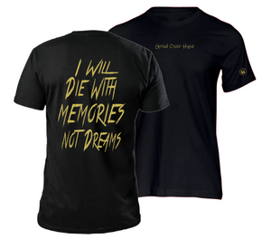 I Will Die With Memories Not Dreams T-Shirt